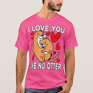 I love you like no otter Sea Otter  T-Shirt