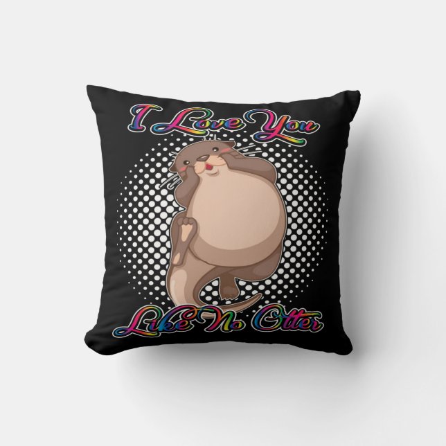 I Love You Like No Otter Throw Pillow (Front)