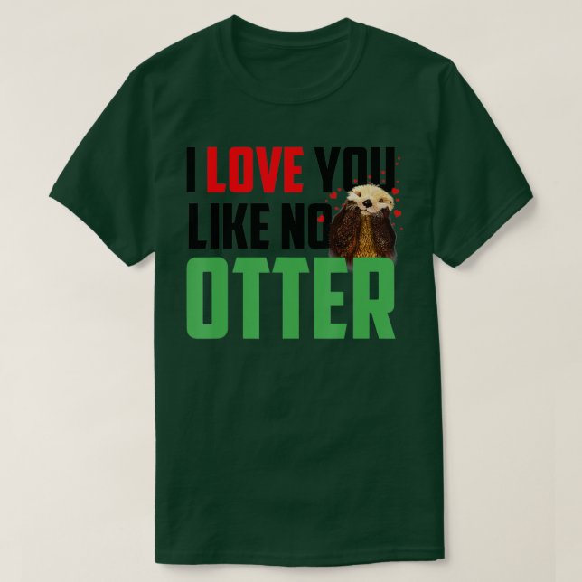 I Love You Like No Otters Funny Sea Otter  T-Shirt (Design Front)