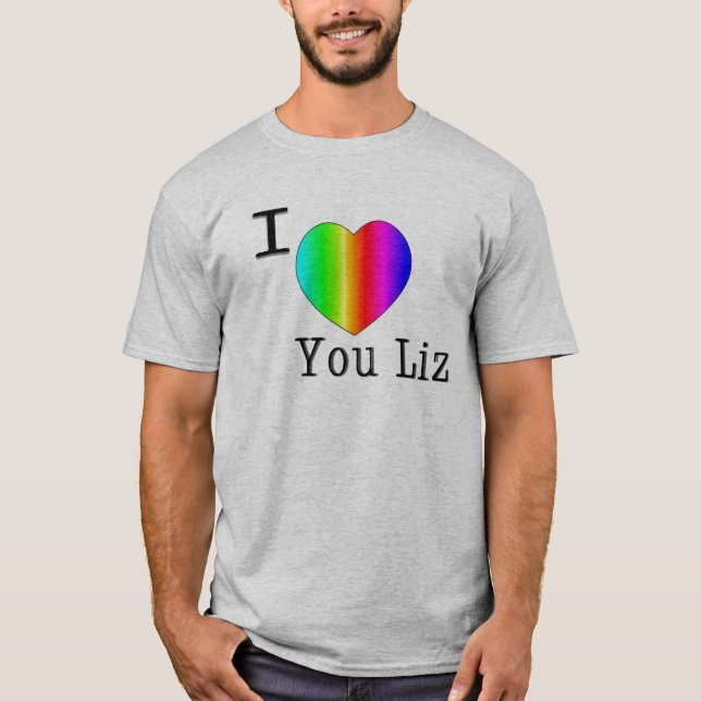 I Love You Liz-Rainbow T-Shirt (Front)