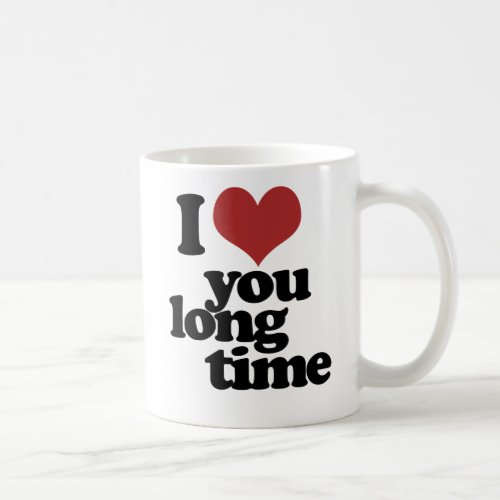 I Love you long time Coffee Mug