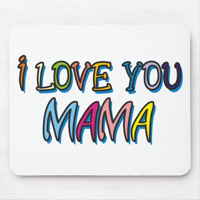 I Love You Mama Shirts Mouse Pad