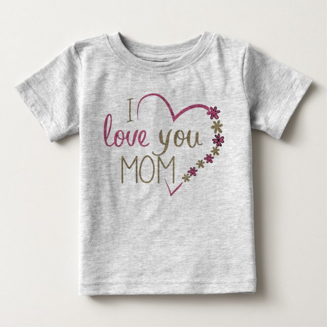 I love you mom baby T-Shirt (Front)