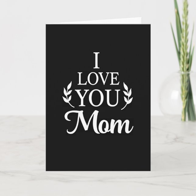 I Love You Mom Black And White Card (Front)
