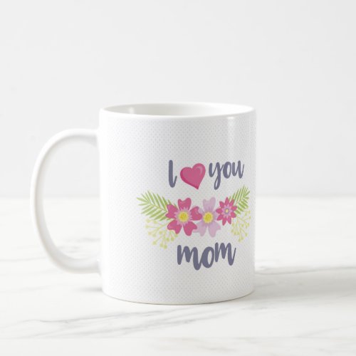 I love you mom coffee mug