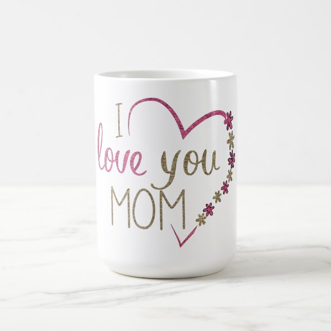 I Love You Mom Coffee Mug (Center)