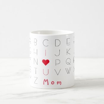 I Love You Mom Cute Abcd Mothers Day Birthday Tea  Coffee Mug by iSmiledYou at Zazzle