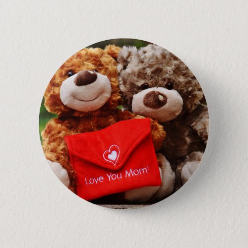 I LOVE YOU MOM _ Cute  Cuddly Teddy Bears Button