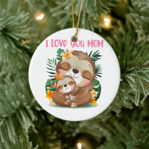 I Love You Mom Cute Mom and Baby Sloth Ceramic Ornament