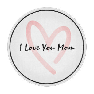 I Love You Mom Cutting Board
