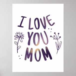 I Love You Mom Floral Mothers Day Gift Ideas Poster