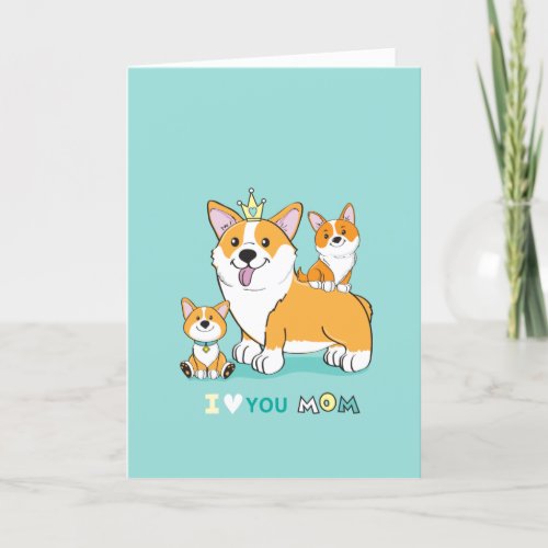 I Love You Mom_ Funny Corgi dog Mothers Day Card