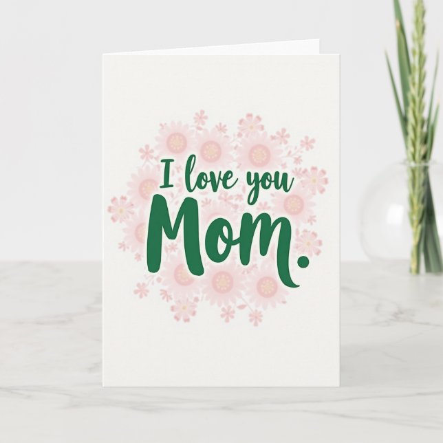 I Love You Mom Green Text Floral Card (Front)