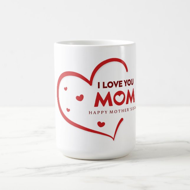 I Love You Mom Happy Mother's Day Coffee Mug (Center)