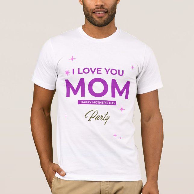 I Love You Mom - Happy Mother's Day T-Shirt  (Front)