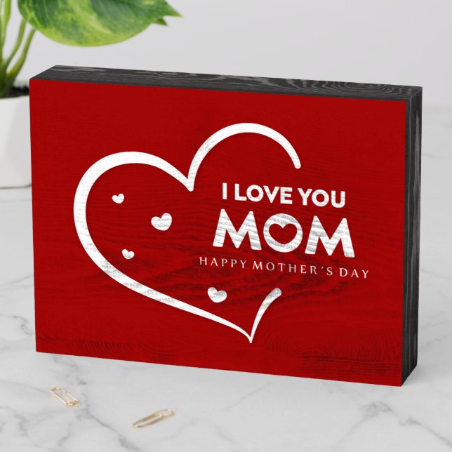 I Love You Mom Happy Mothers Day  Wooden Box Sign (In Situ Horizontal)