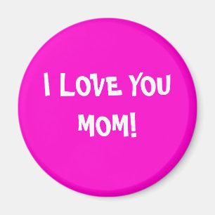 I LOVE YOU MOM! MAGNET