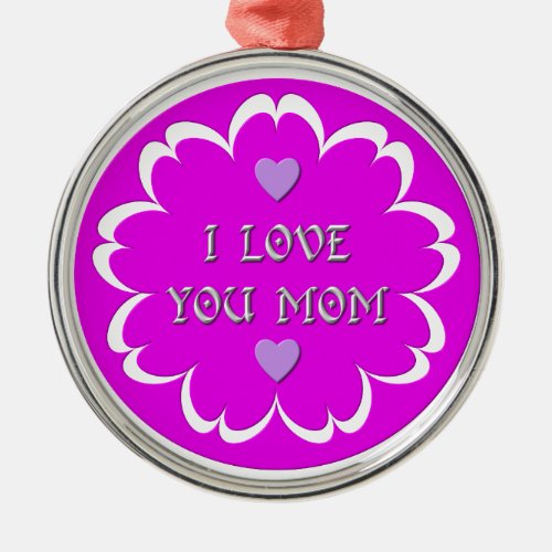 I love you mom metal ornament