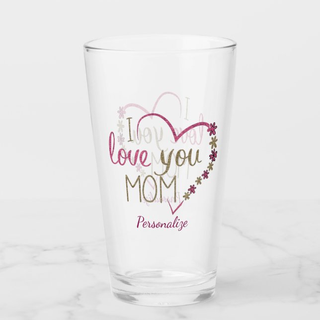 I Love You Mom Mother's Day Birthday Personalized Glass (Front)
