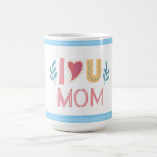 I Love You Mom Mother's Day Coffee Mug