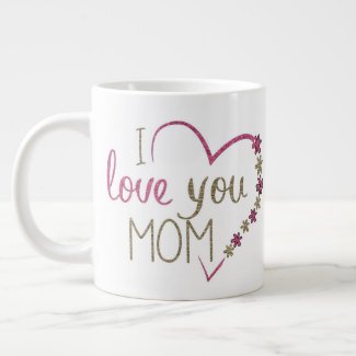 I love you mom mug