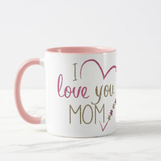 I Love you Mom Mug