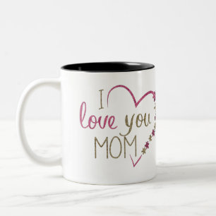 I love you Mom Mug