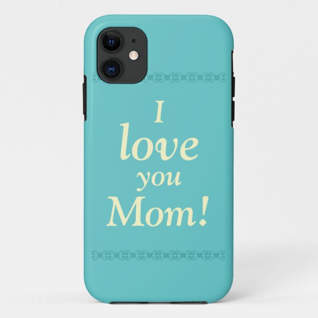 I love you Mom! Phone Case (Back)