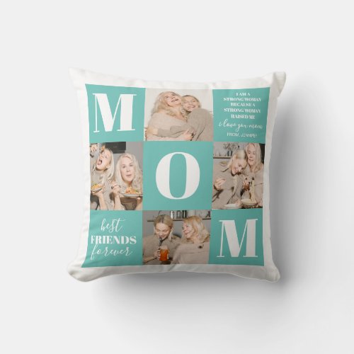 I Love You Mom Photo Collage Teal Throw Pillow - Personalized mom pillow featuring 4 photos of you and your mother, a teal and white background that can be changed to any color, the letters that spell MOM, the words "best friends forever", a cute quote, and the name of who its from.