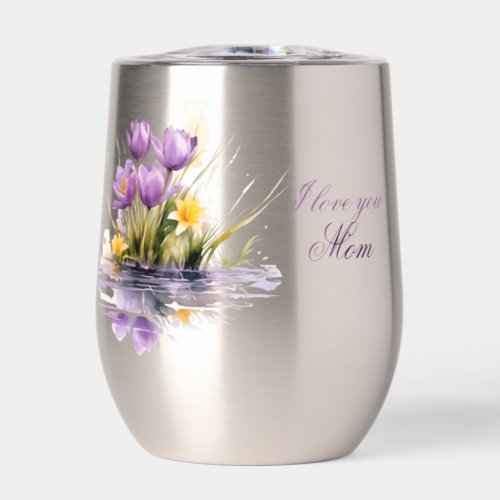 I love you Mom Spring Crocuses and Lily Thermal Wine Tumbler