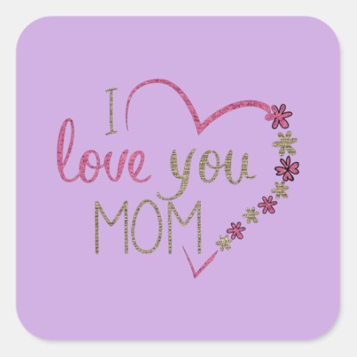 I LOVE YOU MOM  SQUARE STICKER