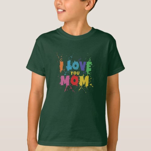 I love you mom T_Shirt