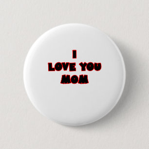 I Love You MOM The MUSEUM Zazzle Gifts Button