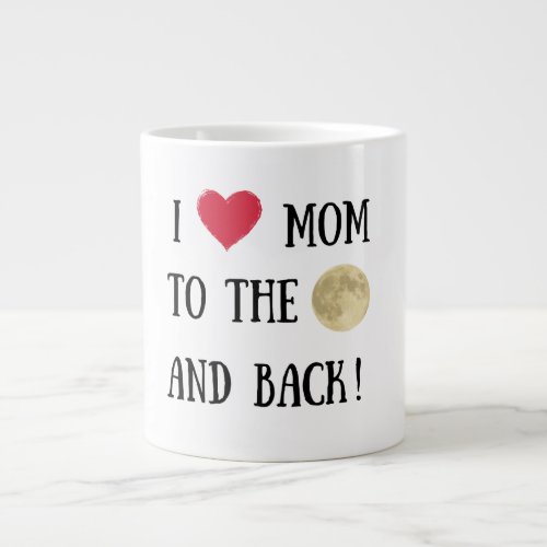 I love you mom to the moon and back super gift giant coffee mug