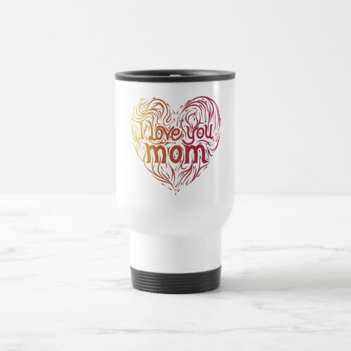 I Love You Mom Unique Red Yellow Floral  Travel Mug