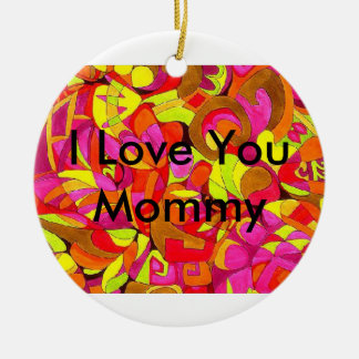 I Love You Mommy Ceramic Ornament