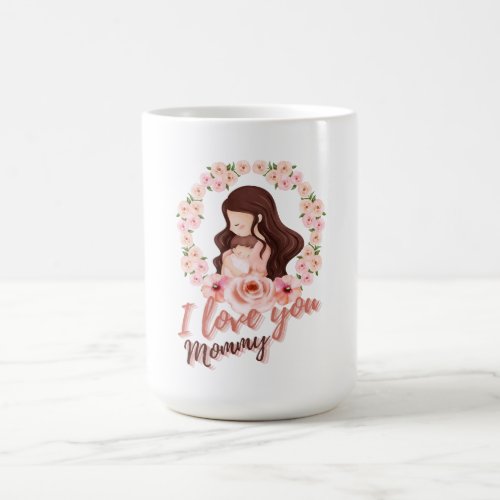 I Love You Mommy Coffee Mug