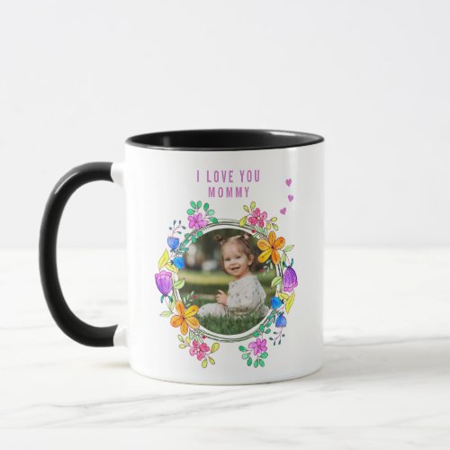 I LOVE YOU MOMMY Photo Colorful Floral Modern Mug