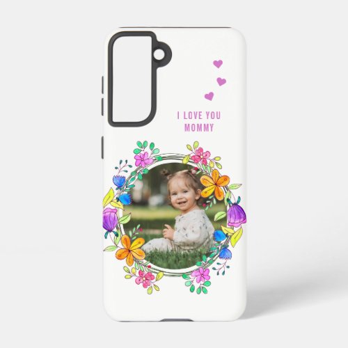 I LOVE YOU MOMMY Photo Colorful Floral Modern Samsung Galaxy S21 Case