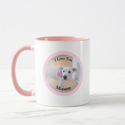 I Love You Mommy Photo of Cute Dog in Circle Pink Mug