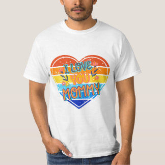 I Love You Mommy T-Shirt