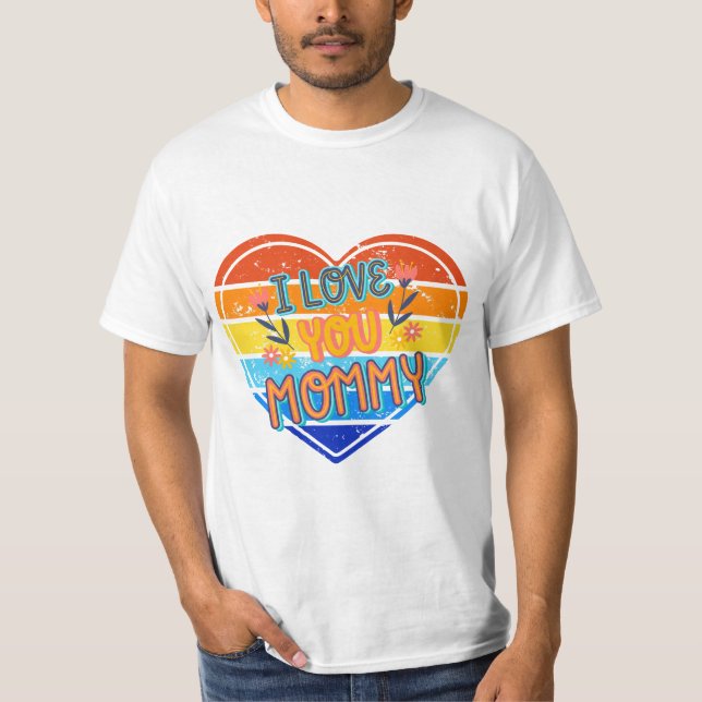 I Love You Mommy T-Shirt (Front)