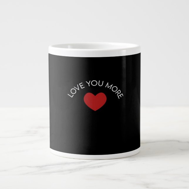 I Love You More Contemporary Design  Giant Coffee Mug (Front)