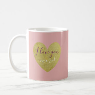 I Love You More Gold Heart in Pink Mug