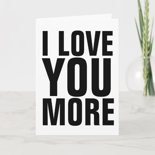 I LOVE YOU MORE GREETING CARDS (Front)
