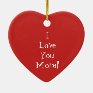 "I Love You More!" Heart Ornament