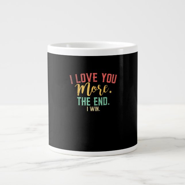 I Love You More I Win Funny Playful Design  Giant Coffee Mug (Front)