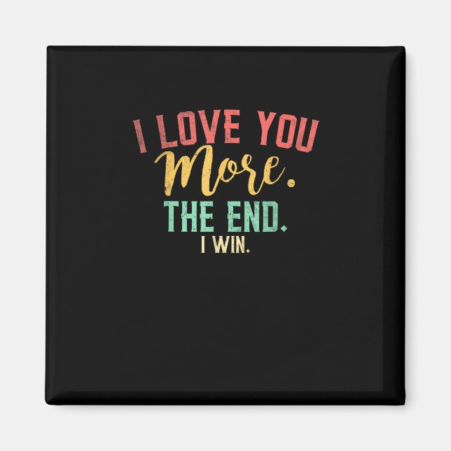 I Love You More I Win Funny Playful Design  Magnet (Front)