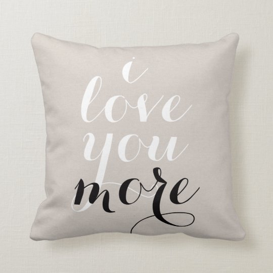 I love you more inspirational quote saying trendy throw pillow | Zazzle.com