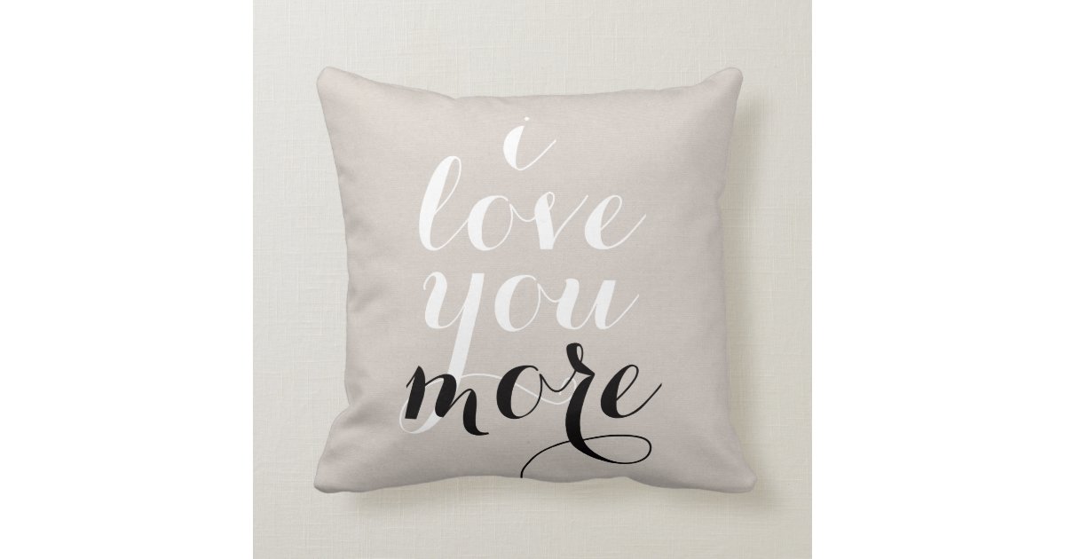I Love You More Inspirational Quote Saying Trendy Throw Pillow